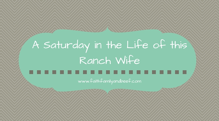 A Saturday in the Life of this Ranch Wife