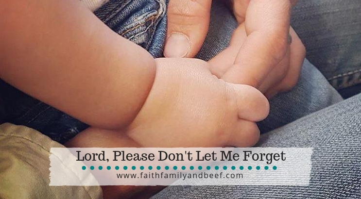 Lord, please don't let me forget. Keep fresh in my mind motherhood and hit changed me.